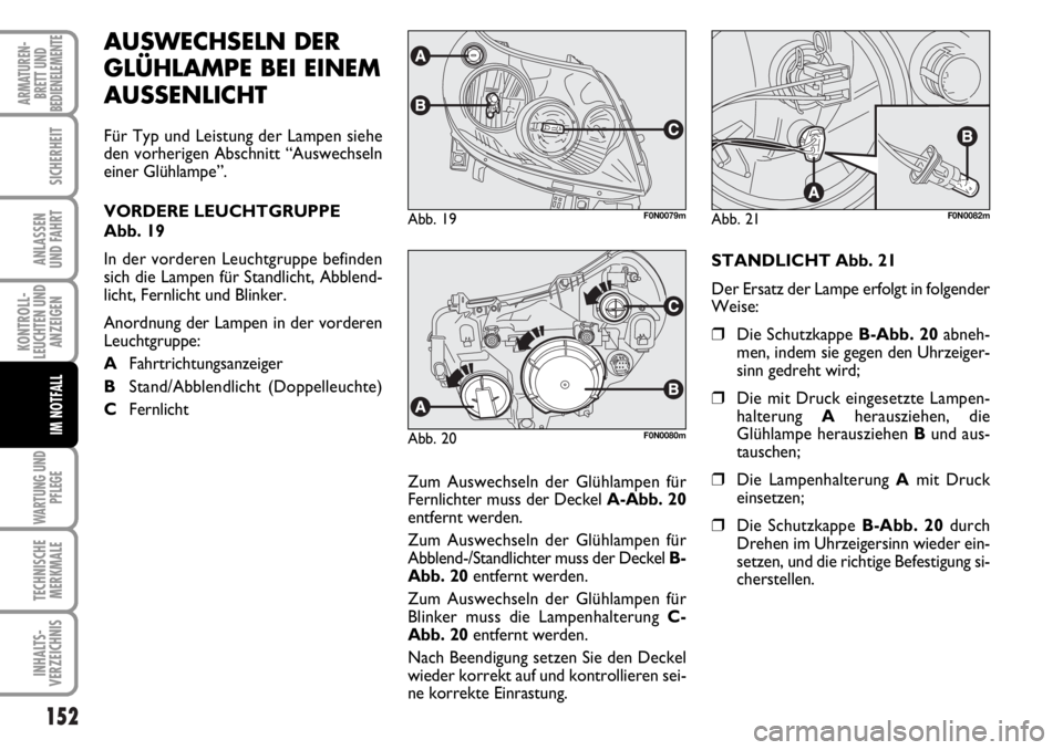 FIAT DUCATO 2006 Betriebsanleitung (in German) 152
KONTROLL-
LEUCHTEN UND
ANZEIGEN
WARTUNG UND
PFLEGE
TECHNISCHE
MERKMALE
INHALTS-
VERZEICHNIS
ARMATUREN-
BRETT UND
BEDIENELEMENTE
SICHERHEIT
ANLASSEN
UND FAHRT
IM NOTFALL
AUSWECHSELN DER
GLÜHLAMPE FIAT DUCATO 2006 Betriebsanleitung (in German) 152
KONTROLL-
LEUCHTEN UND
ANZEIGEN
WARTUNG UND
PFLEGE
TECHNISCHE
MERKMALE
INHALTS-
VERZEICHNIS
ARMATUREN-
BRETT UND
BEDIENELEMENTE
SICHERHEIT
ANLASSEN
UND FAHRT
IM NOTFALL
AUSWECHSELN DER
GLÜHLAMPE