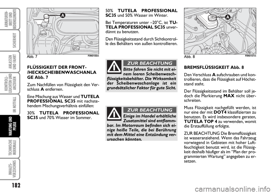 FIAT DUCATO 2006  Betriebsanleitung (in German) 182
KONTROLL-
LEUCHTEN UND
ANZEIGEN
TECHNISCHE
MERKMALE
INHALTS-
VERZEICHNIS
ARMATUREN-
BRETT UND
BEDIENELEMENTE
SICHERHEIT
ANLASSEN
UND FAHRT
IM NOTFALL
WARTUNG UND
PFLEGE
BREMSFLÜSSIGKEIT Abb. 8
De