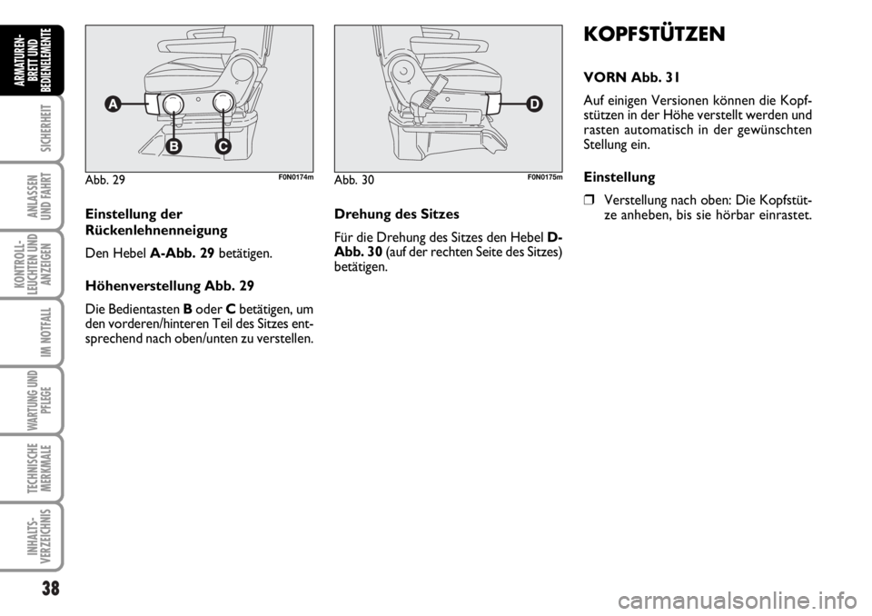 FIAT DUCATO 2006 Betriebsanleitung (in German) 38
SICHERHEIT
ANLASSEN
UND FAHRT
KONTROLL-
LEUCHTEN UND
ANZEIGEN
IM NOTFALL
WARTUNG UND
PFLEGE
TECHNISCHE
MERKMALE
INHALTS-
VERZEICHNIS
ARMATUREN-
BRETT UND
BEDIENELEMENTE
KOPFSTÜTZEN
VORN Abb. 31
Au FIAT DUCATO 2006 Betriebsanleitung (in German) 38
SICHERHEIT
ANLASSEN
UND FAHRT
KONTROLL-
LEUCHTEN UND
ANZEIGEN
IM NOTFALL
WARTUNG UND
PFLEGE
TECHNISCHE
MERKMALE
INHALTS-
VERZEICHNIS
ARMATUREN-
BRETT UND
BEDIENELEMENTE
KOPFSTÜTZEN
VORN Abb. 31
Au