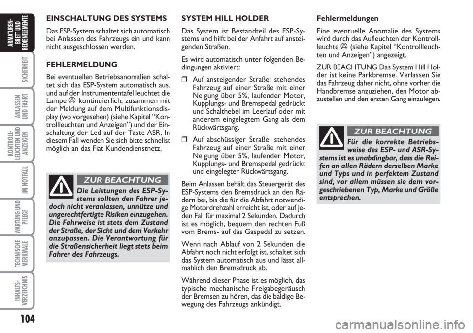 FIAT DUCATO 2007 Betriebsanleitung (in German) 104
SICHERHEIT
ANLASSEN
UND FAHRT
KONTROLL-
LEUCHTEN UND
ANZEIGEN
IM NOTFALL
WARTUNG UND
PFLEGE
TECHNISCHE
MERKMALE
INHALTS-
VERZEICHNIS
ARMATUREN-
BRETT UND
BEDIENELEMENTE
EINSCHALTUNG DES SYSTEMS
D FIAT DUCATO 2007 Betriebsanleitung (in German) 104
SICHERHEIT
ANLASSEN
UND FAHRT
KONTROLL-
LEUCHTEN UND
ANZEIGEN
IM NOTFALL
WARTUNG UND
PFLEGE
TECHNISCHE
MERKMALE
INHALTS-
VERZEICHNIS
ARMATUREN-
BRETT UND
BEDIENELEMENTE
EINSCHALTUNG DES SYSTEMS
D
