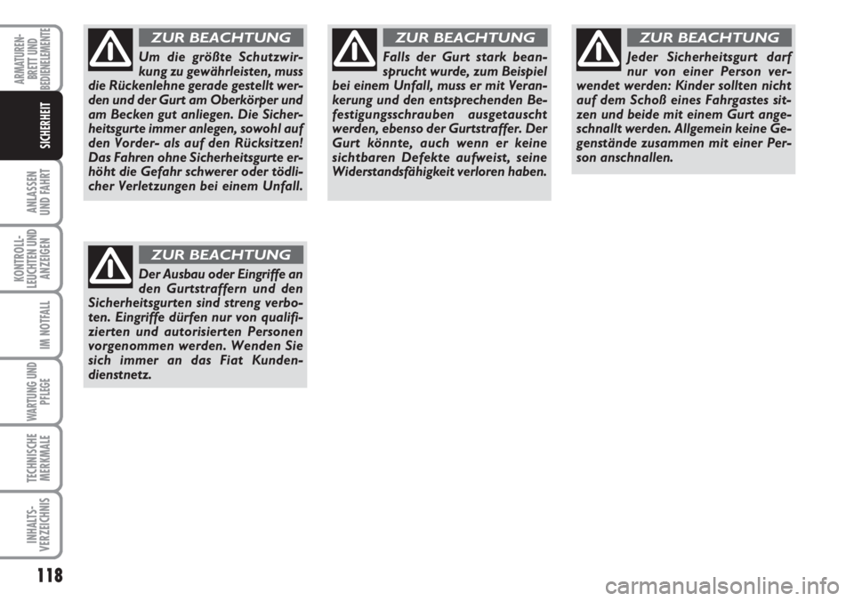 FIAT DUCATO 2007 Betriebsanleitung (in German) 118
ANLASSEN
UND FAHRT
KONTROLL-
LEUCHTEN UND
ANZEIGEN
IM NOTFALL
WARTUNG UND
PFLEGE
TECHNISCHE
MERKMALE
INHALTS-
VERZEICHNIS
ARMATUREN-
BRETT UND
BEDIENELEMENTE
SICHERHEIT
Um die größte Schutzwir-
FIAT DUCATO 2007 Betriebsanleitung (in German) 118
ANLASSEN
UND FAHRT
KONTROLL-
LEUCHTEN UND
ANZEIGEN
IM NOTFALL
WARTUNG UND
PFLEGE
TECHNISCHE
MERKMALE
INHALTS-
VERZEICHNIS
ARMATUREN-
BRETT UND
BEDIENELEMENTE
SICHERHEIT
Um die größte Schutzwir-