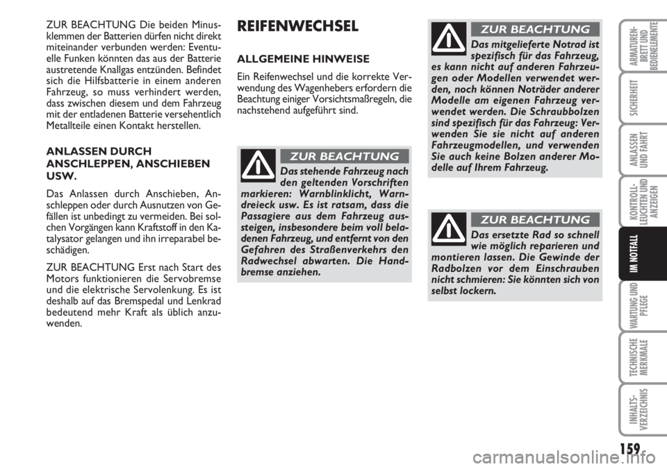 FIAT DUCATO 2007  Betriebsanleitung (in German) 159
KONTROLL-
LEUCHTEN UND
ANZEIGEN
WARTUNG UND
PFLEGE
TECHNISCHE
MERKMALE
INHALTS-
VERZEICHNIS
ARMATUREN-
BRETT UND
BEDIENELEMENTE
SICHERHEIT
ANLASSEN
UND FAHRT
IM NOTFALL
ZUR BEACHTUNG Die beiden Mi