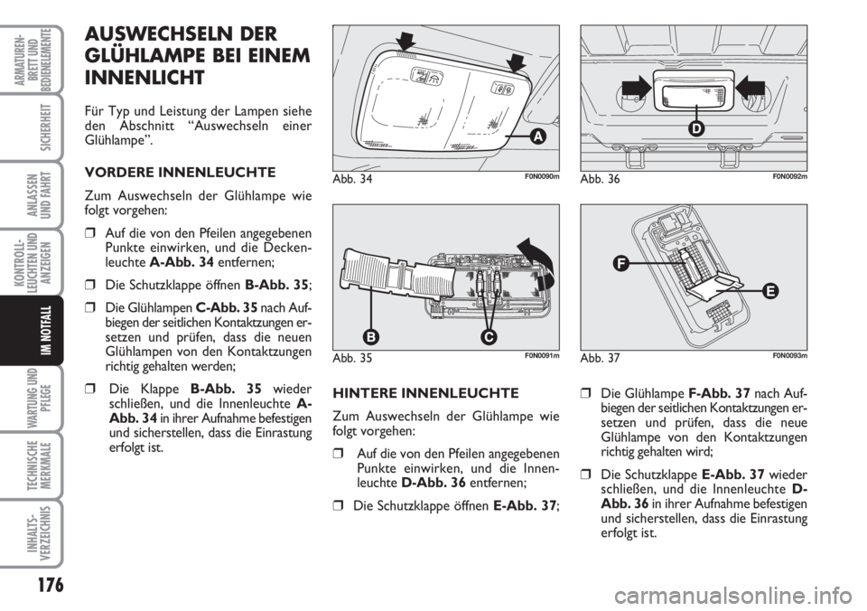 FIAT DUCATO 2007 Betriebsanleitung (in German) 176
KONTROLL-
LEUCHTEN UND
ANZEIGEN
WARTUNG UND
PFLEGE
TECHNISCHE
MERKMALE
INHALTS-
VERZEICHNIS
ARMATUREN-
BRETT UND
BEDIENELEMENTE
SICHERHEIT
ANLASSEN
UND FAHRT
IM NOTFALL
HINTERE INNENLEUCHTE
Zum A FIAT DUCATO 2007 Betriebsanleitung (in German) 176
KONTROLL-
LEUCHTEN UND
ANZEIGEN
WARTUNG UND
PFLEGE
TECHNISCHE
MERKMALE
INHALTS-
VERZEICHNIS
ARMATUREN-
BRETT UND
BEDIENELEMENTE
SICHERHEIT
ANLASSEN
UND FAHRT
IM NOTFALL
HINTERE INNENLEUCHTE
Zum A