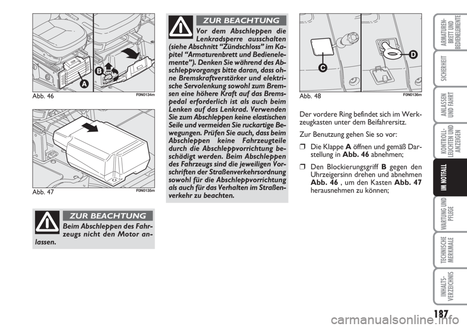 FIAT DUCATO 2007 Betriebsanleitung (in German) 187
KONTROLL-
LEUCHTEN UND
ANZEIGEN
WARTUNG UND
PFLEGE
TECHNISCHE
MERKMALE
INHALTS-
VERZEICHNIS
ARMATUREN-
BRETT UND
BEDIENELEMENTE
SICHERHEIT
ANLASSEN
UND FAHRT
IM NOTFALL
Abb. 46F0N0134m
Beim Abschl FIAT DUCATO 2007 Betriebsanleitung (in German) 187
KONTROLL-
LEUCHTEN UND
ANZEIGEN
WARTUNG UND
PFLEGE
TECHNISCHE
MERKMALE
INHALTS-
VERZEICHNIS
ARMATUREN-
BRETT UND
BEDIENELEMENTE
SICHERHEIT
ANLASSEN
UND FAHRT
IM NOTFALL
Abb. 46F0N0134m
Beim Abschl
