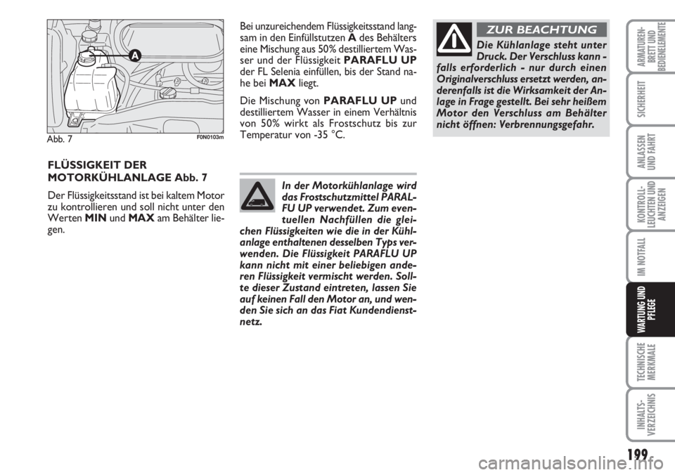 FIAT DUCATO 2007 Betriebsanleitung (in German) 199
KONTROLL-
LEUCHTEN UND
ANZEIGEN
TECHNISCHE
MERKMALE
INHALTS-
VERZEICHNIS
ARMATUREN-
BRETT UND
BEDIENELEMENTE
SICHERHEIT
ANLASSEN
UND FAHRT
IM NOTFALL
WARTUNG UND
PFLEGE
FLÜSSIGKEIT DER
MOTORKÜHL FIAT DUCATO 2007 Betriebsanleitung (in German) 199
KONTROLL-
LEUCHTEN UND
ANZEIGEN
TECHNISCHE
MERKMALE
INHALTS-
VERZEICHNIS
ARMATUREN-
BRETT UND
BEDIENELEMENTE
SICHERHEIT
ANLASSEN
UND FAHRT
IM NOTFALL
WARTUNG UND
PFLEGE
FLÜSSIGKEIT DER
MOTORKÜHL