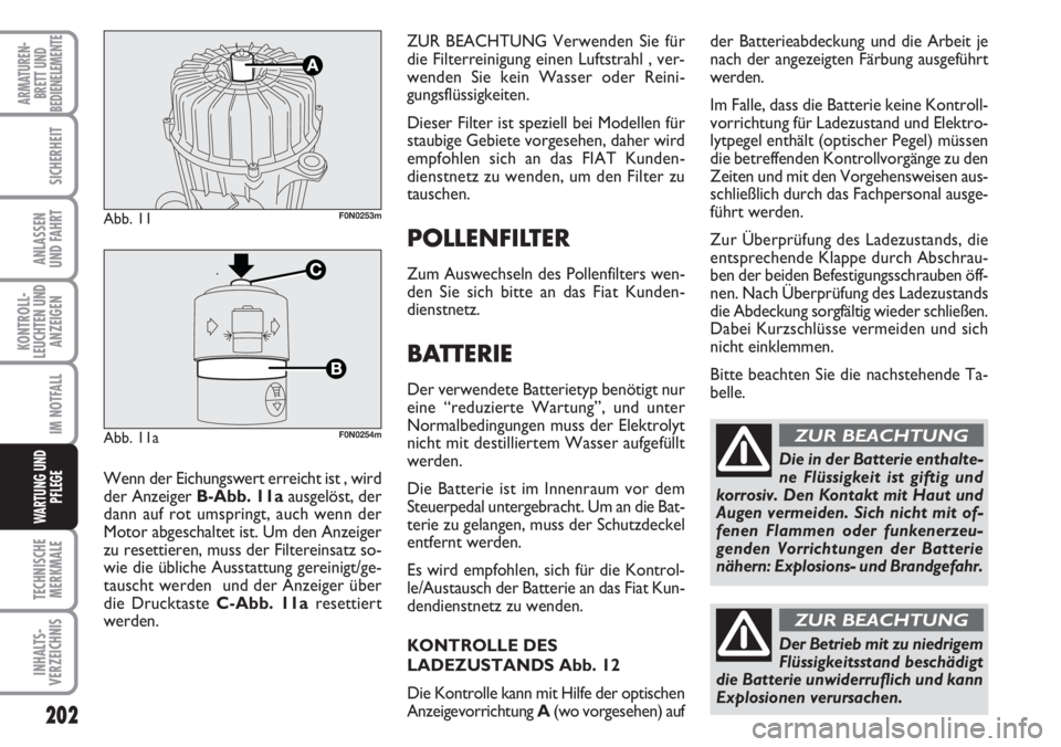 FIAT DUCATO 2007 Betriebsanleitung (in German) 202
KONTROLL-
LEUCHTEN UND
ANZEIGEN
TECHNISCHE
MERKMALE
INHALTS-
VERZEICHNIS
ARMATUREN-
BRETT UND
BEDIENELEMENTE
SICHERHEIT
ANLASSEN
UND FAHRT
IM NOTFALL
WARTUNG UND
PFLEGE
ZUR BEACHTUNGVerwenden Sie FIAT DUCATO 2007 Betriebsanleitung (in German) 202
KONTROLL-
LEUCHTEN UND
ANZEIGEN
TECHNISCHE
MERKMALE
INHALTS-
VERZEICHNIS
ARMATUREN-
BRETT UND
BEDIENELEMENTE
SICHERHEIT
ANLASSEN
UND FAHRT
IM NOTFALL
WARTUNG UND
PFLEGE
ZUR BEACHTUNGVerwenden Sie