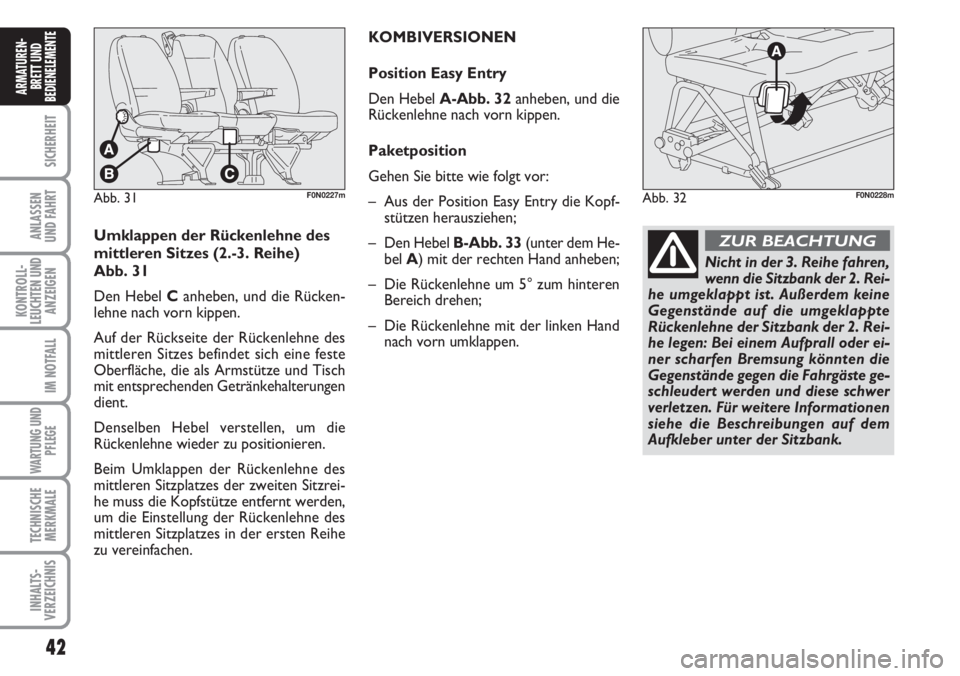 FIAT DUCATO 2007 Betriebsanleitung (in German) 42
SICHERHEIT
ANLASSEN
UND FAHRT
KONTROLL-
LEUCHTEN UND
ANZEIGEN
IM NOTFALL
WARTUNG UND
PFLEGE
TECHNISCHE
MERKMALE
INHALTS-
VERZEICHNIS
ARMATUREN-
BRETT UND
BEDIENELEMENTE
Umklappen der Rückenlehne d FIAT DUCATO 2007 Betriebsanleitung (in German) 42
SICHERHEIT
ANLASSEN
UND FAHRT
KONTROLL-
LEUCHTEN UND
ANZEIGEN
IM NOTFALL
WARTUNG UND
PFLEGE
TECHNISCHE
MERKMALE
INHALTS-
VERZEICHNIS
ARMATUREN-
BRETT UND
BEDIENELEMENTE
Umklappen der Rückenlehne d