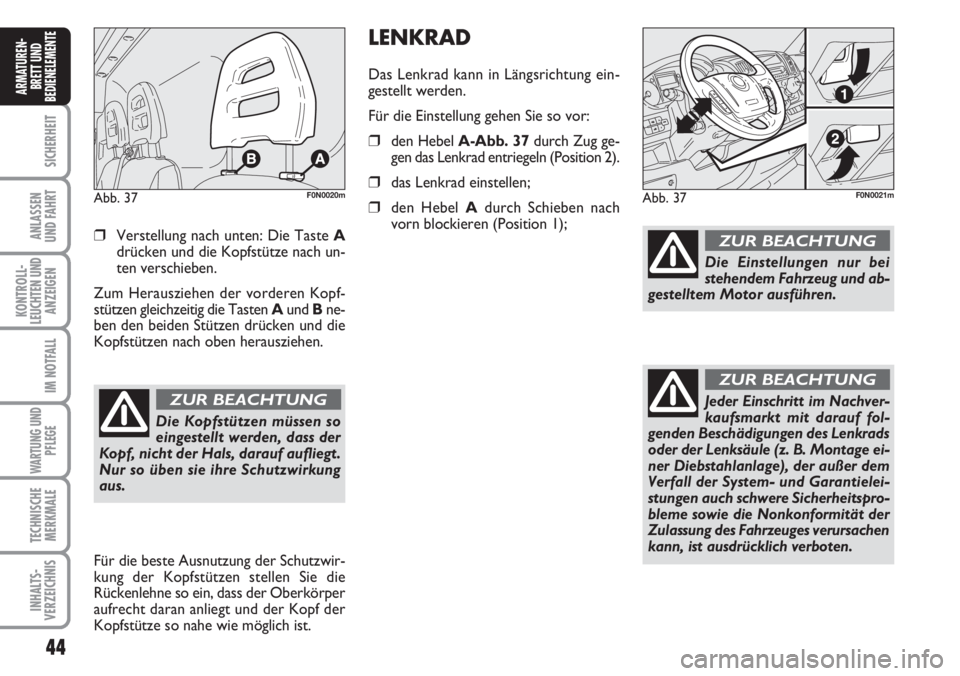 FIAT DUCATO 2007 Betriebsanleitung (in German) 44
SICHERHEIT
ANLASSEN
UND FAHRT
KONTROLL-
LEUCHTEN UND
ANZEIGEN
IM NOTFALL
WARTUNG UND
PFLEGE
TECHNISCHE
MERKMALE
INHALTS-
VERZEICHNIS
ARMATUREN-
BRETT UND
BEDIENELEMENTE
❒Verstellung nach unten: D FIAT DUCATO 2007 Betriebsanleitung (in German) 44
SICHERHEIT
ANLASSEN
UND FAHRT
KONTROLL-
LEUCHTEN UND
ANZEIGEN
IM NOTFALL
WARTUNG UND
PFLEGE
TECHNISCHE
MERKMALE
INHALTS-
VERZEICHNIS
ARMATUREN-
BRETT UND
BEDIENELEMENTE
❒Verstellung nach unten: D