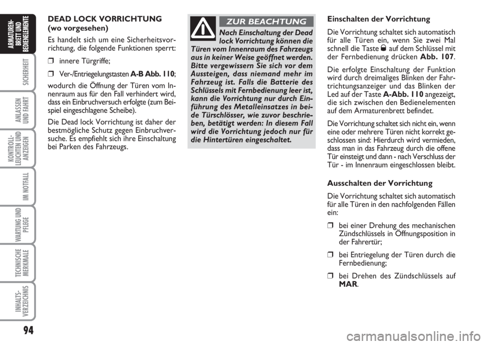 FIAT DUCATO 2007 Betriebsanleitung (in German) 94
SICHERHEIT
ANLASSEN
UND FAHRT
KONTROLL-
LEUCHTEN UND
ANZEIGEN
IM NOTFALL
WARTUNG UND
PFLEGE
TECHNISCHE
MERKMALE
INHALTS-
VERZEICHNIS
ARMATUREN-
BRETT UND
BEDIENELEMENTE
DEAD LOCK VORRICHTUNG
(wo v FIAT DUCATO 2007 Betriebsanleitung (in German) 94
SICHERHEIT
ANLASSEN
UND FAHRT
KONTROLL-
LEUCHTEN UND
ANZEIGEN
IM NOTFALL
WARTUNG UND
PFLEGE
TECHNISCHE
MERKMALE
INHALTS-
VERZEICHNIS
ARMATUREN-
BRETT UND
BEDIENELEMENTE
DEAD LOCK VORRICHTUNG
(wo v
