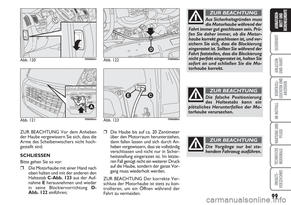 FIAT DUCATO 2007 Betriebsanleitung (in German) 99
SICHERHEIT
ANLASSEN
UND FAHRT
KONTROLL-
LEUCHTEN UND
ANZEIGEN
IM NOTFALL
WARTUNG UND
PFLEGE
TECHNISCHE
MERKMALE
INHALTS-
VERZEICHNIS
ARMATUREN-
BRETT UND
BEDIENELEMENTE
Abb. 120F0N0063m
Abb. 121F0N FIAT DUCATO 2007 Betriebsanleitung (in German) 99
SICHERHEIT
ANLASSEN
UND FAHRT
KONTROLL-
LEUCHTEN UND
ANZEIGEN
IM NOTFALL
WARTUNG UND
PFLEGE
TECHNISCHE
MERKMALE
INHALTS-
VERZEICHNIS
ARMATUREN-
BRETT UND
BEDIENELEMENTE
Abb. 120F0N0063m
Abb. 121F0N