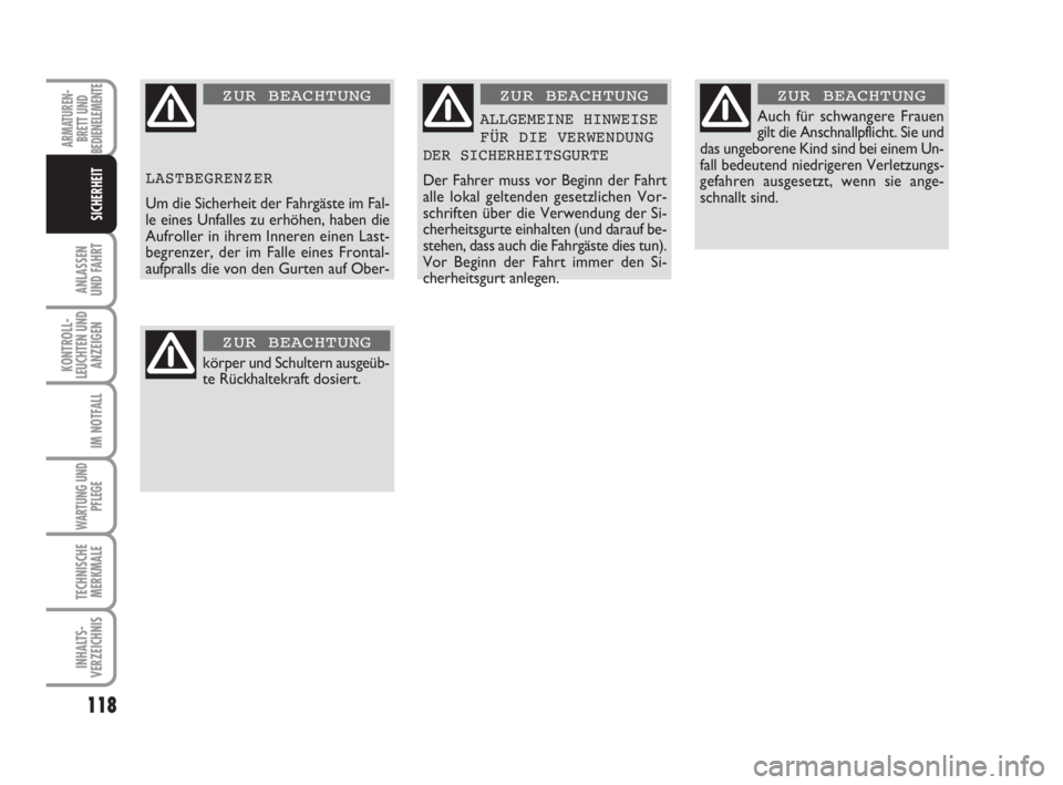 FIAT DUCATO 2008 Betriebsanleitung (in German) 118
ANLASSEN
UND FAHRT
KONTROLL-
LEUCHTEN UND
ANZEIGEN
IM NOTFALL
WARTUNG UND
PFLEGE
TECHNISCHE
MERKMALE
INHALTS-
VERZEICHNIS
ARMATUREN-
BRETT UND
BEDIENELEMENTE
SICHERHEIT
LASTBEGRENZER
Um die Sicher FIAT DUCATO 2008 Betriebsanleitung (in German) 118
ANLASSEN
UND FAHRT
KONTROLL-
LEUCHTEN UND
ANZEIGEN
IM NOTFALL
WARTUNG UND
PFLEGE
TECHNISCHE
MERKMALE
INHALTS-
VERZEICHNIS
ARMATUREN-
BRETT UND
BEDIENELEMENTE
SICHERHEIT
LASTBEGRENZER
Um die Sicher
