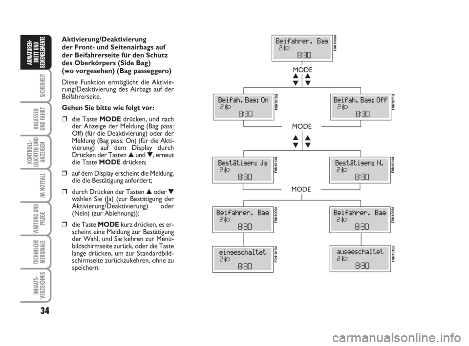 FIAT DUCATO 2008  Betriebsanleitung (in German) Aktivierung/Deaktivierung 
der Front- und Seitenairbags auf
der Beifahrerseite für den Schutz
des Oberkörpers (Side Bag)
(wo vorgesehen) (Bag passeggero)
Diese Funktion ermöglicht die Aktivie-
rung