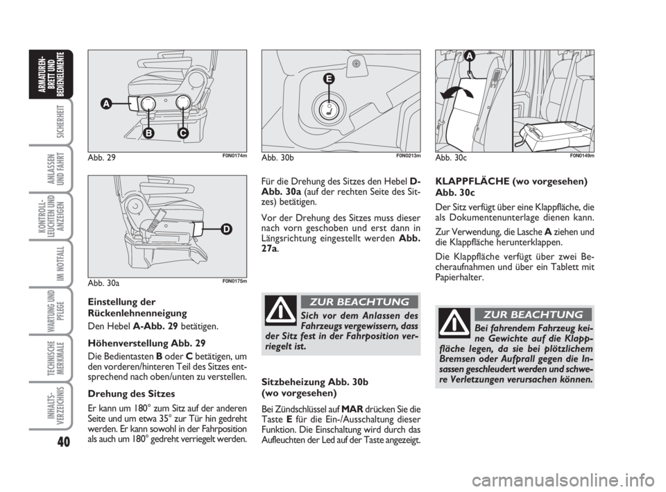 FIAT DUCATO 2008 Betriebsanleitung (in German) 40
SICHERHEIT
ANLASSEN
UND FAHRT
KONTROLL-
LEUCHTEN UND
ANZEIGEN
IM NOTFALL
WARTUNG UND
PFLEGE
TECHNISCHE
MERKMALE
INHALTS-
VERZEICHNIS
ARMATUREN-
BRETT UND
BEDIENELEMENTE
Einstellung der
Rückenlehne FIAT DUCATO 2008 Betriebsanleitung (in German) 40
SICHERHEIT
ANLASSEN
UND FAHRT
KONTROLL-
LEUCHTEN UND
ANZEIGEN
IM NOTFALL
WARTUNG UND
PFLEGE
TECHNISCHE
MERKMALE
INHALTS-
VERZEICHNIS
ARMATUREN-
BRETT UND
BEDIENELEMENTE
Einstellung der
Rückenlehne