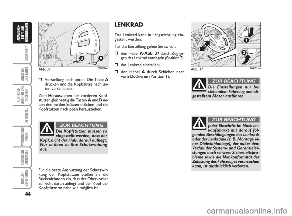 FIAT DUCATO 2008 Betriebsanleitung (in German) 44
SICHERHEIT
ANLASSEN
UND FAHRT
KONTROLL-
LEUCHTEN UND
ANZEIGEN
IM NOTFALL
WARTUNG UND
PFLEGE
TECHNISCHE
MERKMALE
INHALTS-
VERZEICHNIS
ARMATUREN-
BRETT UND
BEDIENELEMENTE
❒Verstellung nach unten: D FIAT DUCATO 2008 Betriebsanleitung (in German) 44
SICHERHEIT
ANLASSEN
UND FAHRT
KONTROLL-
LEUCHTEN UND
ANZEIGEN
IM NOTFALL
WARTUNG UND
PFLEGE
TECHNISCHE
MERKMALE
INHALTS-
VERZEICHNIS
ARMATUREN-
BRETT UND
BEDIENELEMENTE
❒Verstellung nach unten: D
