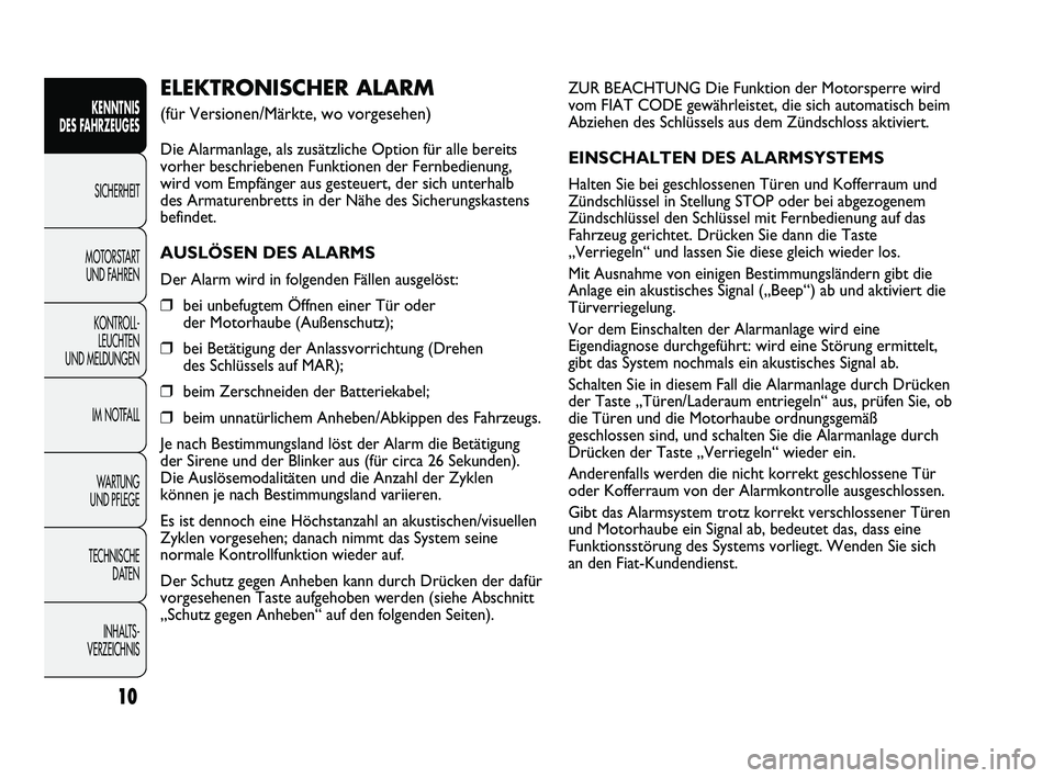 FIAT DUCATO 2010 Betriebsanleitung (in German) ZUR BEACHTUNG Die Funktion der Motorsperre wird
vom FIAT CODE gewährleistet, die sich automatisch beim
Abziehen des Schlüssels aus dem Zündschloss aktiviert.
EINSCHALTEN DES ALARMSYSTEMS
Halten Sie FIAT DUCATO 2010 Betriebsanleitung (in German) ZUR BEACHTUNG Die Funktion der Motorsperre wird
vom FIAT CODE gewährleistet, die sich automatisch beim
Abziehen des Schlüssels aus dem Zündschloss aktiviert.
EINSCHALTEN DES ALARMSYSTEMS
Halten Sie