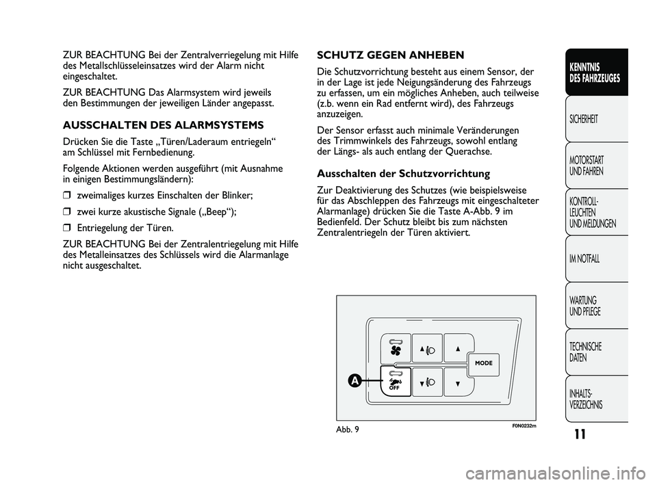 FIAT DUCATO 2009  Betriebsanleitung (in German) 11
KENNTNIS 
DES FAHRZEUGES
SICHERHEIT
MOTORSTART 
UND FAHREN
KONTROLL-
LEUCHTEN 
UND MELDUNGEN
IM NOTFALL
WARTUNG 
UND PFLEGE
TECHNISCHE 
DATEN
INHALTS-
VERZEICHNIS
F0N0232mAbb. 9
SCHUTZ GEGEN ANHEBE