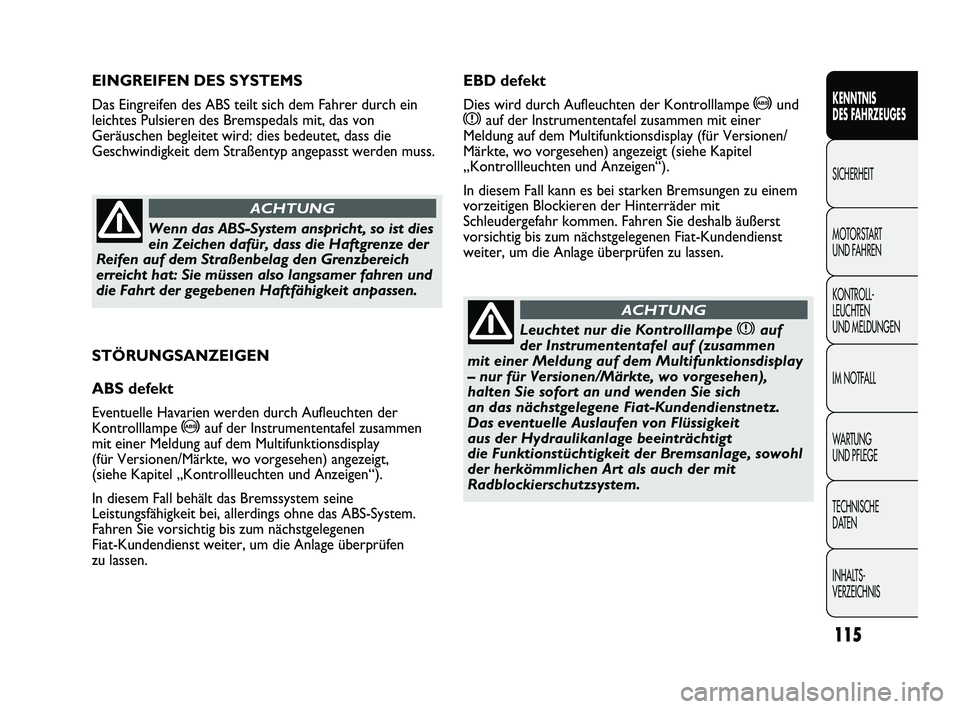 FIAT DUCATO 2010 Betriebsanleitung (in German) STÖRUNGSANZEIGEN
ABS defekt
Eventuelle Havarien werden durch Aufleuchten der
Kontrolllampe
>auf der Instrumententafel zusammen
mit einer Meldung auf dem Multifunktionsdisplay
(für Versionen/Märkt FIAT DUCATO 2010 Betriebsanleitung (in German) STÖRUNGSANZEIGEN
ABS defekt
Eventuelle Havarien werden durch Aufleuchten der
Kontrolllampe
>auf der Instrumententafel zusammen
mit einer Meldung auf dem Multifunktionsdisplay
(für Versionen/Märkt