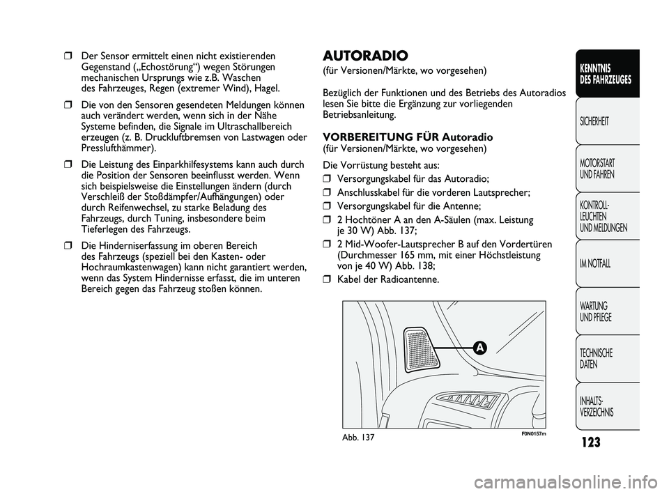 FIAT DUCATO 2009  Betriebsanleitung (in German) F0N0157mAbb. 137
AUTORADIO
(für Versionen/Märkte, wo vorgesehen)
Bezüglich der Funktionen und des Betriebs des Autoradios
lesen Sie bitte die Ergänzung zur vorliegenden
Betriebsanleitung.
VORBEREI