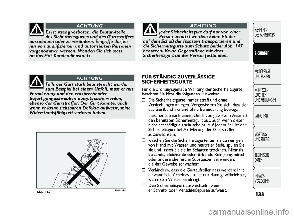 FIAT DUCATO 2010  Betriebsanleitung (in German) F0N0122mAbb. 147133
KENNTNIS 
DES FAHRZEUGES
SICHERHEIT
MOTORSTART 
UND FAHREN
KONTROLL-
LEUCHTEN 
UND MELDUNGEN
IM NOTFALL
WARTUNG 
UND PFLEGE
TECHNISCHE 
DATEN
INHALTS-
VERZEICHNISEs ist streng verb