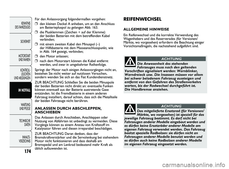 FIAT DUCATO 2010  Betriebsanleitung (in German) REIFENWECHSEL 
ALLGEMEINE HINWEISE
Ein Reifenwechsel und die korrekte Verwendung des
Wagenhebers und des Reserverades (für Versionen/
Märkte, wo vorgesehen) erfordern die Beachtung einiger
Vorsichts
