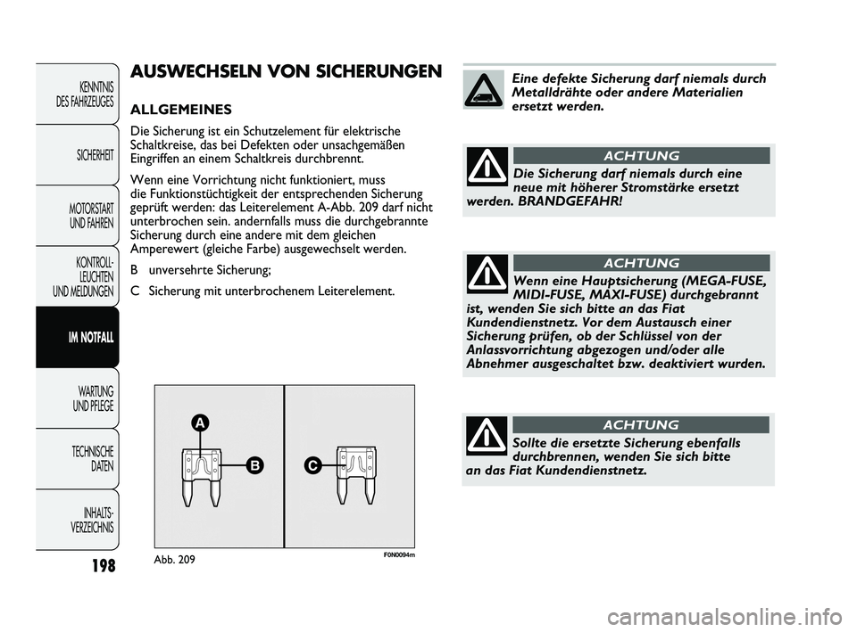 FIAT DUCATO 2010 Betriebsanleitung (in German) 198
KENNTNIS
DES FAHRZEUGES
SICHERHEIT
MOTORSTART
UND FAHREN
KONTROLL-
LEUCHTEN
UND MELDUNGEN
IM NOTFALL
WARTUNG
UND PFLEGE
TECHNISCHE
DATEN
INHALTS -
VERZEICHNIS
F0N0094mAbb. 209
AUSWECHSELN VON FIAT DUCATO 2010 Betriebsanleitung (in German) 198
KENNTNIS
DES FAHRZEUGES
SICHERHEIT
MOTORSTART
UND FAHREN
KONTROLL-
LEUCHTEN
UND MELDUNGEN
IM NOTFALL
WARTUNG
UND PFLEGE
TECHNISCHE
DATEN
INHALTS -
VERZEICHNIS
F0N0094mAbb. 209
AUSWECHSELN VON