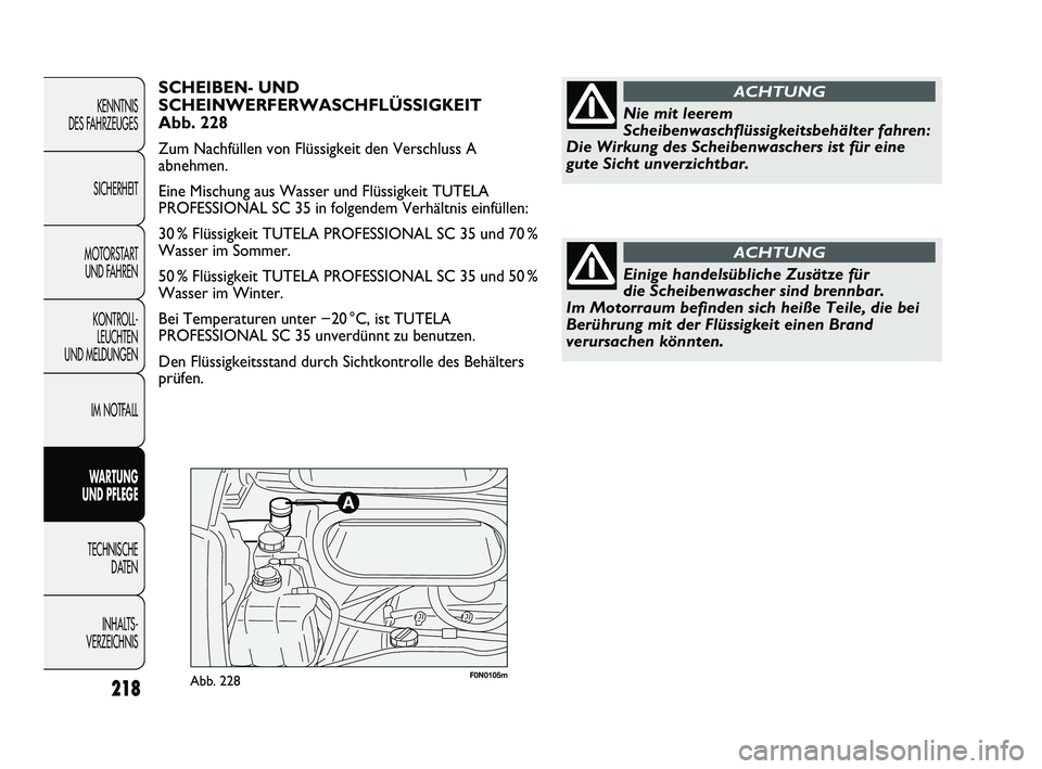 FIAT DUCATO 2010  Betriebsanleitung (in German) 218
KENNTNIS 
DES FAHRZEUGES
SICHERHEIT
MOTORSTART 
UND FAHREN
KONTROLL-
LEUCHTEN 
UND MELDUNGEN
IM NOTFALL
WARTUNG 
UND PFLEGE
TECHNISCHE 
DATEN
INHALTS -
VERZEICHNIS
F0N0105mAbb. 228
SCHEIBEN- UND
S