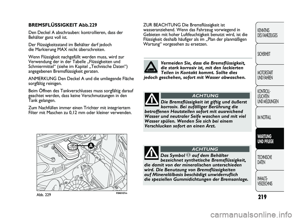 FIAT DUCATO 2010  Betriebsanleitung (in German) 219
KENNTNIS 
DES FAHRZEUGES
SICHERHEIT
MOTORSTART 
UND FAHREN
KONTROLL-
LEUCHTEN 
UND MELDUNGEN
IM NOTFALL
WARTUNG 
UND PFLEGE
TECHNISCHE 
DATEN
INHALTS-
VERZEICHNIS
F0N0107mAbb. 229
ZUR BEACHTUNG Di