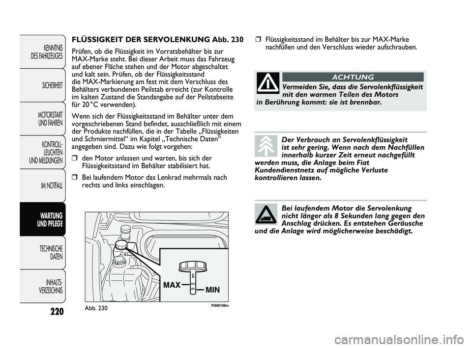 FIAT DUCATO 2010 Betriebsanleitung (in German) 220
KENNTNIS
DES FAHRZEUGES
SICHERHEIT
MOTORSTART
UND FAHREN
KONTROLL-
LEUCHTEN
UND MELDUNGEN
IM NOTFALL
WARTUNG
UND PFLEGE
TECHNISCHE
DATEN
INHALTS -
VERZEICHNIS
F0N0109mAbb. 230
FLÜSSIGKEIT DE FIAT DUCATO 2010 Betriebsanleitung (in German) 220
KENNTNIS
DES FAHRZEUGES
SICHERHEIT
MOTORSTART
UND FAHREN
KONTROLL-
LEUCHTEN
UND MELDUNGEN
IM NOTFALL
WARTUNG
UND PFLEGE
TECHNISCHE
DATEN
INHALTS -
VERZEICHNIS
F0N0109mAbb. 230
FLÜSSIGKEIT DE