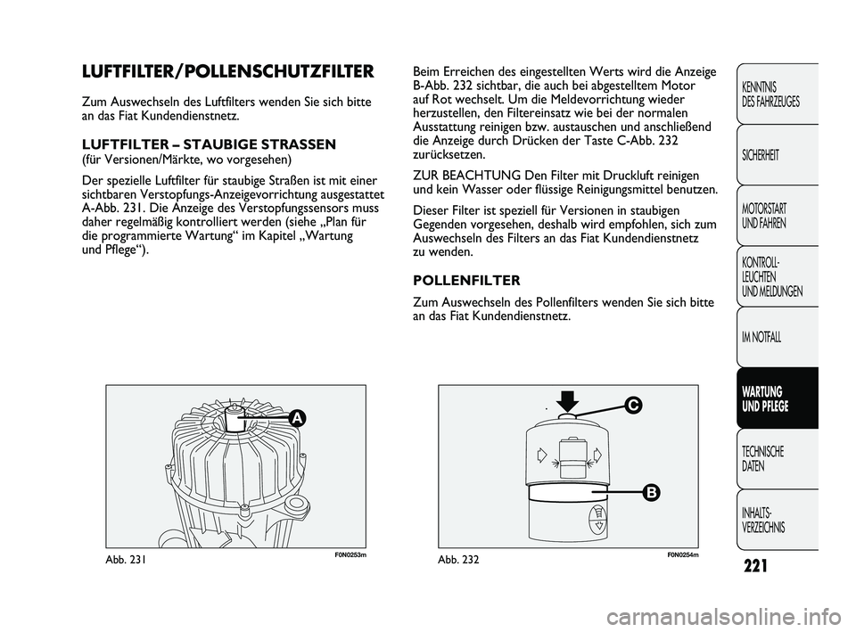 FIAT DUCATO 2010 Betriebsanleitung (in German) 221
KENNTNIS
DES FAHRZEUGES
SICHERHEIT
MOTORSTART
UND FAHREN
KONTROLL-
LEUCHTEN
UND MELDUNGEN
IM NOTFALL
WARTUNG
UND PFLEGE
TECHNISCHE
DATEN
INHALTS-
VERZEICHNIS
F0N0253mAbb. 231F0N0254mAbb. 232
FIAT DUCATO 2010 Betriebsanleitung (in German) 221
KENNTNIS
DES FAHRZEUGES
SICHERHEIT
MOTORSTART
UND FAHREN
KONTROLL-
LEUCHTEN
UND MELDUNGEN
IM NOTFALL
WARTUNG
UND PFLEGE
TECHNISCHE
DATEN
INHALTS-
VERZEICHNIS
F0N0253mAbb. 231F0N0254mAbb. 232