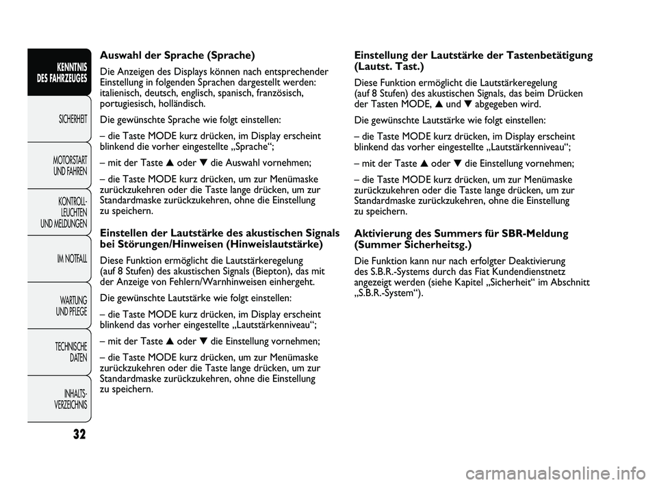 FIAT DUCATO 2010 Betriebsanleitung (in German) Einstellung der Lautstärke der Tastenbetätigung
(Lautst. Tast.)
Diese Funktion ermöglicht die Lautstärkeregelung
(auf 8 Stufen) des akustischen Signals, das beim Drücken
der Tasten MODE,
▲ un FIAT DUCATO 2010 Betriebsanleitung (in German) Einstellung der Lautstärke der Tastenbetätigung
(Lautst. Tast.)
Diese Funktion ermöglicht die Lautstärkeregelung
(auf 8 Stufen) des akustischen Signals, das beim Drücken
der Tasten MODE,
▲ un