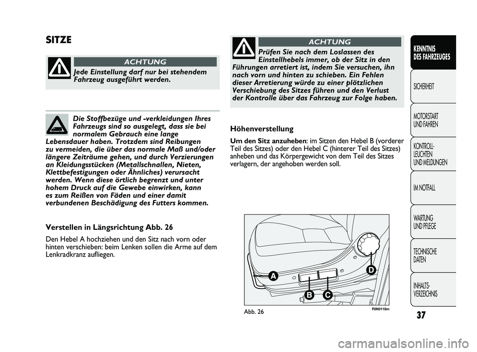 FIAT DUCATO 2010 Betriebsanleitung (in German) 37
KENNTNIS
DES FAHRZEUGES
SICHERHEIT
MOTORSTART
UND FAHREN
KONTROLL-
LEUCHTEN
UND MELDUNGEN
IM NOTFALL
WARTUNG
UND PFLEGE
TECHNISCHE
DATEN
INHALTS-
VERZEICHNIS
F0N0118mAbb. 26
Höhenverstellung
FIAT DUCATO 2010 Betriebsanleitung (in German) 37
KENNTNIS
DES FAHRZEUGES
SICHERHEIT
MOTORSTART
UND FAHREN
KONTROLL-
LEUCHTEN
UND MELDUNGEN
IM NOTFALL
WARTUNG
UND PFLEGE
TECHNISCHE
DATEN
INHALTS-
VERZEICHNIS
F0N0118mAbb. 26
Höhenverstellung