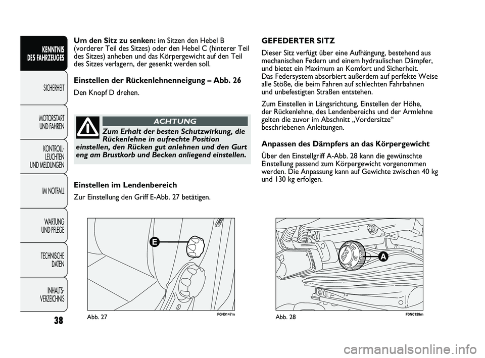 FIAT DUCATO 2010 Betriebsanleitung (in German) F0N0147mAbb. 27F0N0139mAbb. 28
GEFEDERTER SITZ
Dieser Sitz verfügt über eine Aufhängung, bestehend aus
mechanischen Federn und einem hydraulischen Dämpfer,
und bietet ein Maximum an Komfort und S FIAT DUCATO 2010 Betriebsanleitung (in German) F0N0147mAbb. 27F0N0139mAbb. 28
GEFEDERTER SITZ
Dieser Sitz verfügt über eine Aufhängung, bestehend aus
mechanischen Federn und einem hydraulischen Dämpfer,
und bietet ein Maximum an Komfort und S