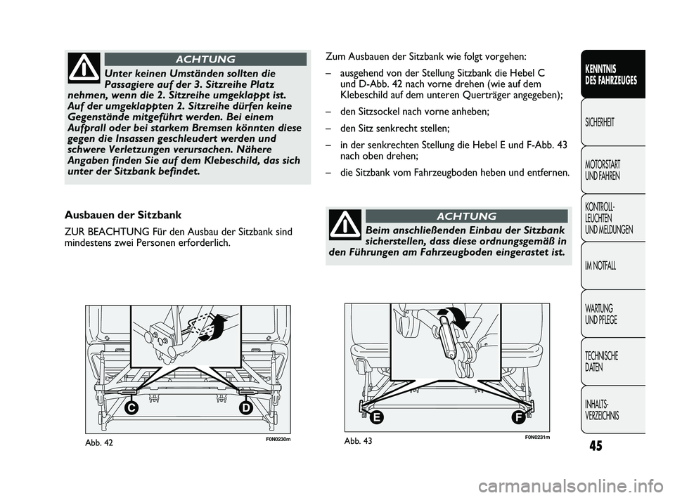 FIAT DUCATO 2009  Betriebsanleitung (in German) F0N0230mAbb. 4245
KENNTNIS 
DES FAHRZEUGES
SICHERHEIT
MOTORSTART 
UND FAHREN
KONTROLL-
LEUCHTEN 
UND MELDUNGEN
IM NOTFALL
WARTUNG 
UND PFLEGE
TECHNISCHE 
DATEN
INHALTS-
VERZEICHNIS
Ausbauen der Sitzba