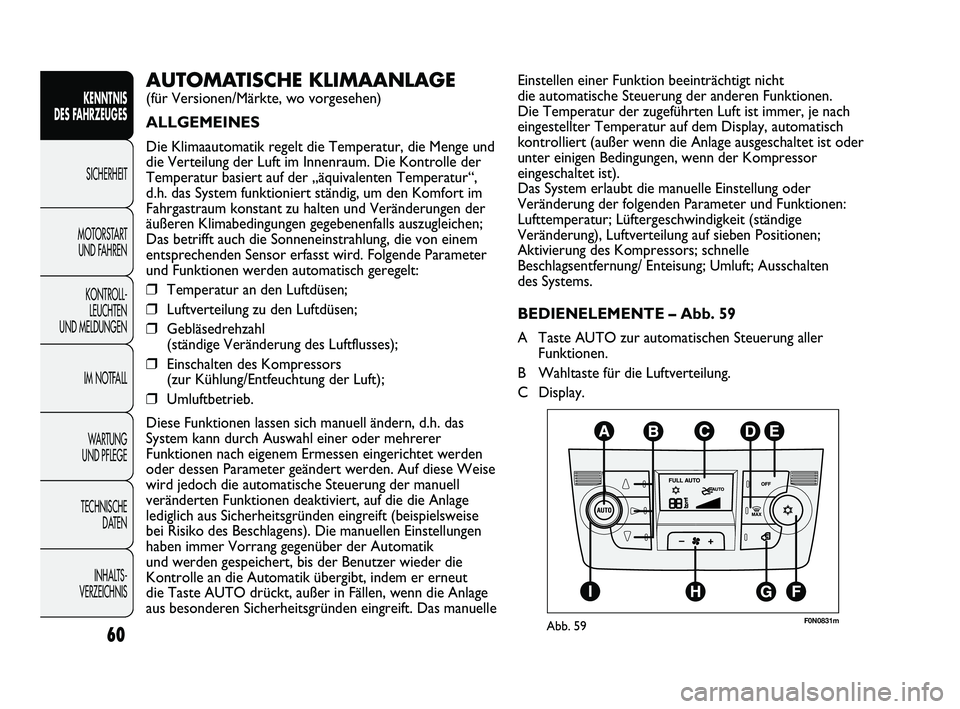 FIAT DUCATO 2009  Betriebsanleitung (in German) 60
KENNTNIS 
DES FAHRZEUGES
SICHERHEIT
MOTORSTART 
UND FAHREN
KONTROLL-
LEUCHTEN 
UND MELDUNGEN
IM NOTFALL
WARTUNG 
UND PFLEGE
TECHNISCHE 
DATEN
INHALTS -
VERZEICHNIS
Einstellen einer Funktion beeintr