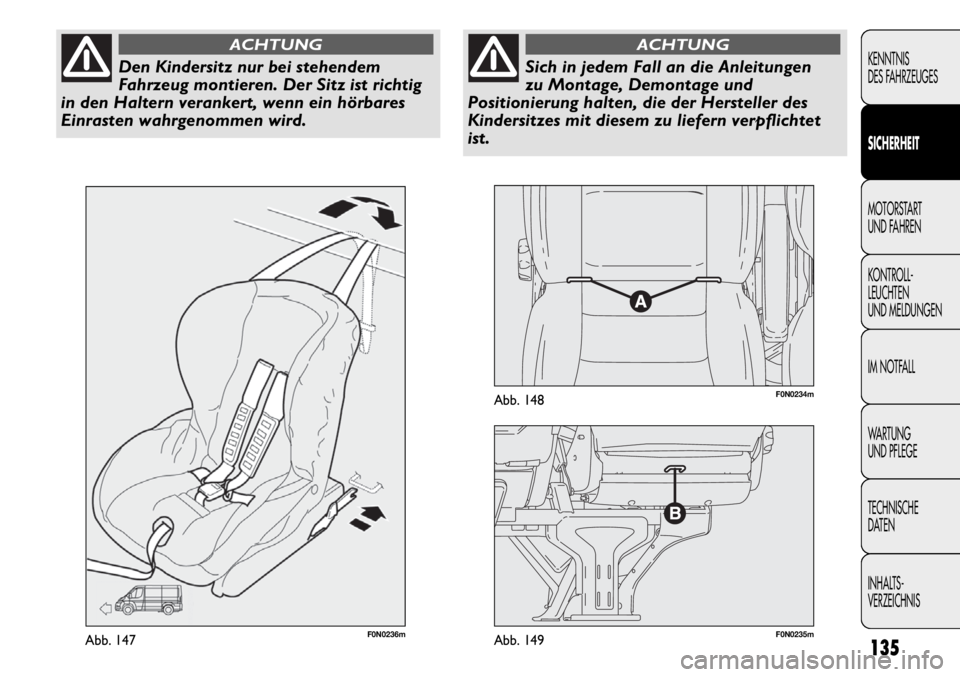 FIAT DUCATO 2011 Betriebsanleitung (in German) F0N0236mAbb. 147F0N0235mAbb. 149
F0N0234mAbb. 148
135
KENNTNIS
DES FAHRZEUGES
SICHERHEIT
MOTORSTART
UND FAHREN
KONTROLL-
LEUCHTEN
UND MELDUNGEN
IM NOTFALL
WARTUNG
UND PFLEGE
TECHNISCHE
DATEN
INHALTS FIAT DUCATO 2011 Betriebsanleitung (in German) F0N0236mAbb. 147F0N0235mAbb. 149
F0N0234mAbb. 148
135
KENNTNIS
DES FAHRZEUGES
SICHERHEIT
MOTORSTART
UND FAHREN
KONTROLL-
LEUCHTEN
UND MELDUNGEN
IM NOTFALL
WARTUNG
UND PFLEGE
TECHNISCHE
DATEN
INHALTS