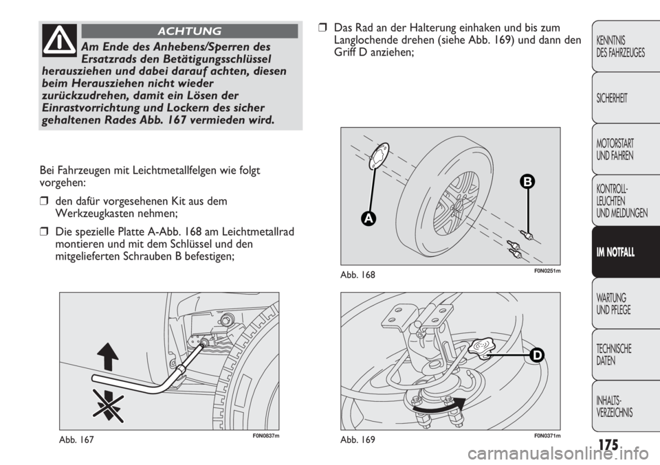 FIAT DUCATO 2011  Betriebsanleitung (in German) F0N0251mAbb. 168
F0N0837mAbb. 167
Bei Fahrzeugen mit Leichtmetallfelgen wie folgt
vorgehen:
❒den dafür vorgesehenen Kit aus dem
Werkzeugkasten nehmen;
❒Die spezielle Platte A-Abb. 168 am Leichtme