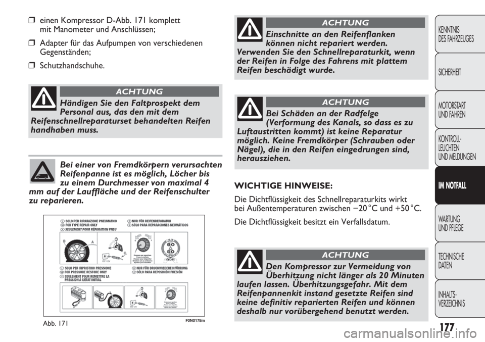 FIAT DUCATO 2011  Betriebsanleitung (in German) F0N0178mAbb. 171
❒einen Kompressor D-Abb. 171 komplett
mit Manometer und Anschlüssen;
❒Adapter für das Aufpumpen von verschiedenen
Gegenständen;
❒Schutzhandschuhe.
177
KENNTNIS
DES FAHRZEUGES