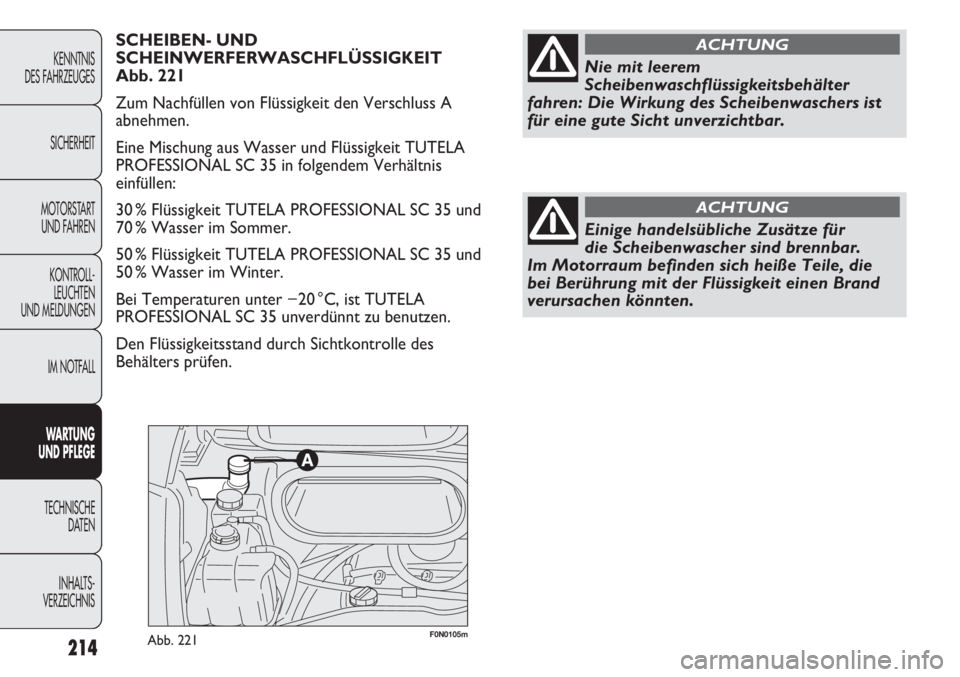 FIAT DUCATO 2011 Betriebsanleitung (in German) 214
KENNTNIS
DES FAHRZEUGES
SICHERHEIT
MOTORSTART
UND FAHREN
KONTROLL-
LEUCHTEN
UND MELDUNGEN
IM NOTFALL
WARTUNG
UND PFLEGE
TECHNISCHE
DATEN
INHALTS -
VERZEICHNIS
F0N0105mAbb. 221
SCHEIBEN- UND
SCHE FIAT DUCATO 2011 Betriebsanleitung (in German) 214
KENNTNIS
DES FAHRZEUGES
SICHERHEIT
MOTORSTART
UND FAHREN
KONTROLL-
LEUCHTEN
UND MELDUNGEN
IM NOTFALL
WARTUNG
UND PFLEGE
TECHNISCHE
DATEN
INHALTS -
VERZEICHNIS
F0N0105mAbb. 221
SCHEIBEN- UND
SCHE