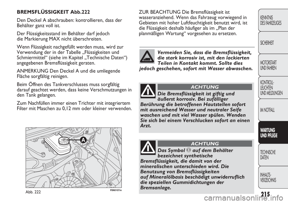 FIAT DUCATO 2011 Betriebsanleitung (in German) 215
KENNTNIS
DES FAHRZEUGES
SICHERHEIT
MOTORSTART
UND FAHREN
KONTROLL-
LEUCHTEN
UND MELDUNGEN
IM NOTFALL
WARTUNG
UND PFLEGE
TECHNISCHE
DATEN
INHALTS-
VERZEICHNIS
F0N0107mAbb. 222
ZUR BEACHTUNG Die B FIAT DUCATO 2011 Betriebsanleitung (in German) 215
KENNTNIS
DES FAHRZEUGES
SICHERHEIT
MOTORSTART
UND FAHREN
KONTROLL-
LEUCHTEN
UND MELDUNGEN
IM NOTFALL
WARTUNG
UND PFLEGE
TECHNISCHE
DATEN
INHALTS-
VERZEICHNIS
F0N0107mAbb. 222
ZUR BEACHTUNG Die B