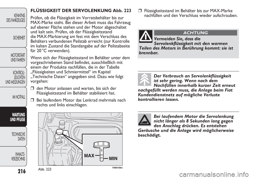 FIAT DUCATO 2011 Betriebsanleitung (in German) 216
KENNTNIS
DES FAHRZEUGES
SICHERHEIT
MOTORSTART
UND FAHREN
KONTROLL-
LEUCHTEN
UND MELDUNGEN
IM NOTFALL
WARTUNG
UND PFLEGE
TECHNISCHE
DATEN
INHALTS -
VERZEICHNIS
F0N0109mAbb. 223
FLÜSSIGKEIT DER S FIAT DUCATO 2011 Betriebsanleitung (in German) 216
KENNTNIS
DES FAHRZEUGES
SICHERHEIT
MOTORSTART
UND FAHREN
KONTROLL-
LEUCHTEN
UND MELDUNGEN
IM NOTFALL
WARTUNG
UND PFLEGE
TECHNISCHE
DATEN
INHALTS -
VERZEICHNIS
F0N0109mAbb. 223
FLÜSSIGKEIT DER S
