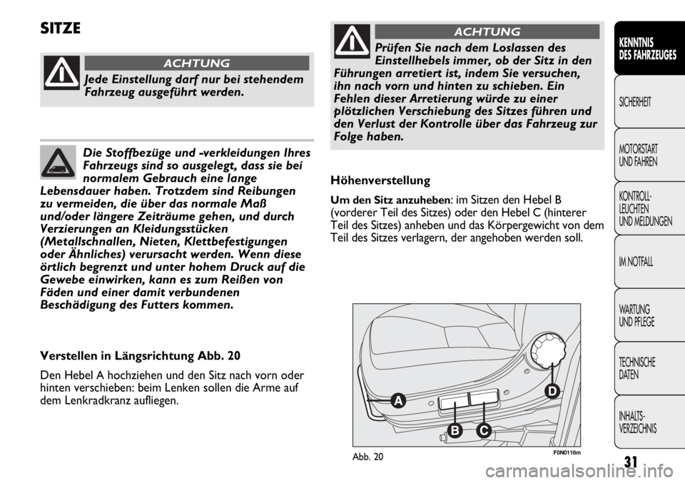 FIAT DUCATO 2011 Betriebsanleitung (in German) 31
KENNTNIS
DES FAHRZEUGES
SICHERHEIT
MOTORSTART
UND FAHREN
KONTROLL-
LEUCHTEN
UND MELDUNGEN
IM NOTFALL
WARTUNG
UND PFLEGE
TECHNISCHE
DATEN
INHALTS-
VERZEICHNIS
F0N0118mAbb. 20
Höhenverstellung
Um FIAT DUCATO 2011 Betriebsanleitung (in German) 31
KENNTNIS
DES FAHRZEUGES
SICHERHEIT
MOTORSTART
UND FAHREN
KONTROLL-
LEUCHTEN
UND MELDUNGEN
IM NOTFALL
WARTUNG
UND PFLEGE
TECHNISCHE
DATEN
INHALTS-
VERZEICHNIS
F0N0118mAbb. 20
Höhenverstellung
Um