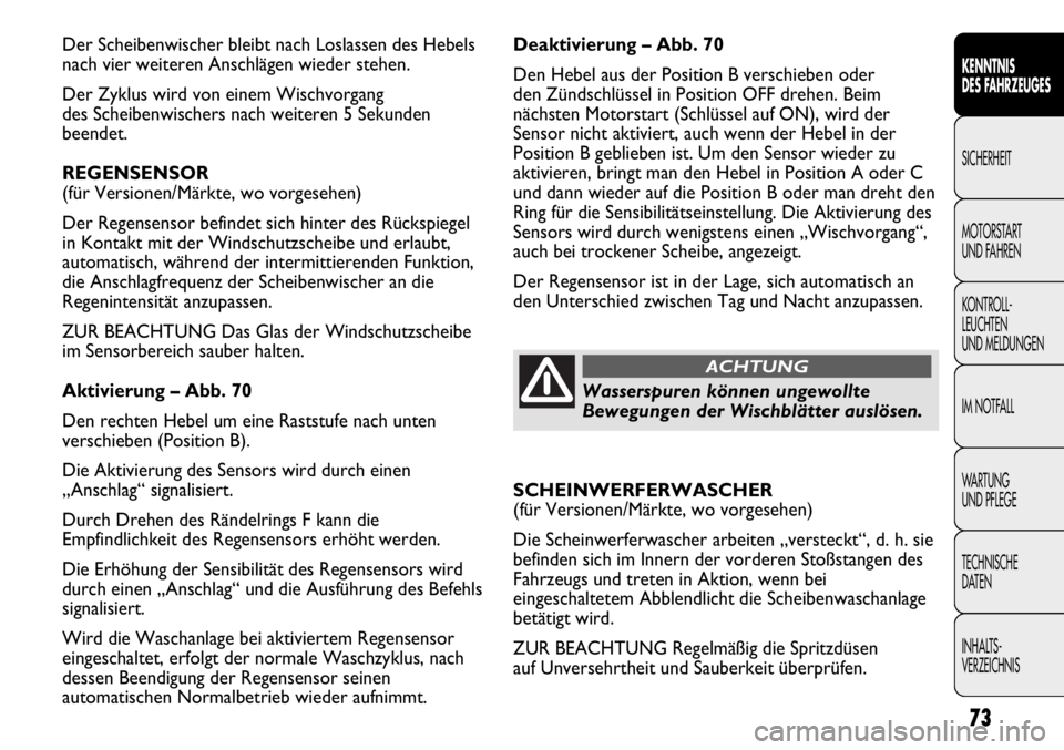 FIAT DUCATO 2011 Betriebsanleitung (in German) Deaktivierung – Abb. 70
Den Hebel aus der Position B verschieben oder
den Zündschlüssel in Position OFF drehen. Beim
nächsten Motorstart (Schlüssel auf ON), wird der
Sensor nicht aktiviert, auch FIAT DUCATO 2011 Betriebsanleitung (in German) Deaktivierung – Abb. 70
Den Hebel aus der Position B verschieben oder
den Zündschlüssel in Position OFF drehen. Beim
nächsten Motorstart (Schlüssel auf ON), wird der
Sensor nicht aktiviert, auch