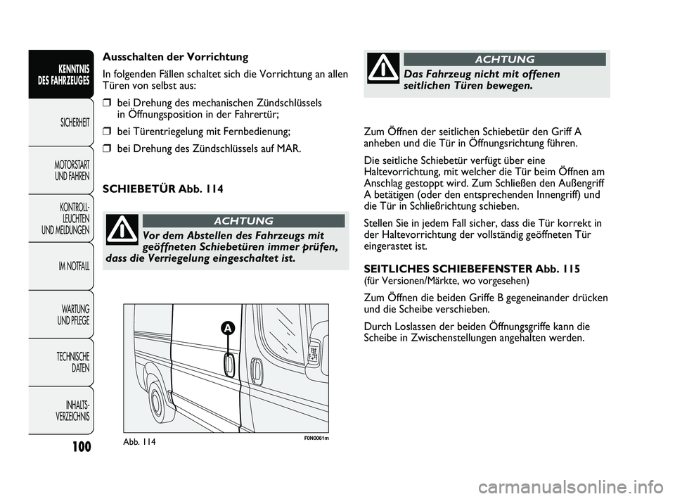 FIAT DUCATO 2013 Betriebsanleitung (in German) Zum Öffnen der seitlichen Schiebetür den Griff A
anheben und die Tür in Öffnungsrichtung führen.
Die seitliche Schiebetür verfügt über eine
Haltevorrichtung, mit welcher die Tür beim Öffnen FIAT DUCATO 2013 Betriebsanleitung (in German) Zum Öffnen der seitlichen Schiebetür den Griff A
anheben und die Tür in Öffnungsrichtung führen.
Die seitliche Schiebetür verfügt über eine
Haltevorrichtung, mit welcher die Tür beim Öffnen