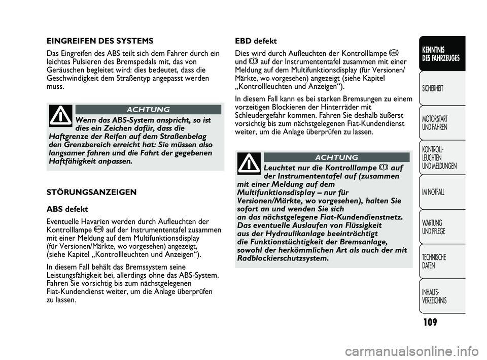 FIAT DUCATO 2012  Betriebsanleitung (in German) STÖRUNGSANZEIGEN
ABS defekt
Eventuelle Havarien werden durch Aufleuchten der
Kontrolllampe 
>auf der Instrumententafel zusammen
mit einer Meldung auf dem Multifunktionsdisplay 
(für Versionen/Märkt
