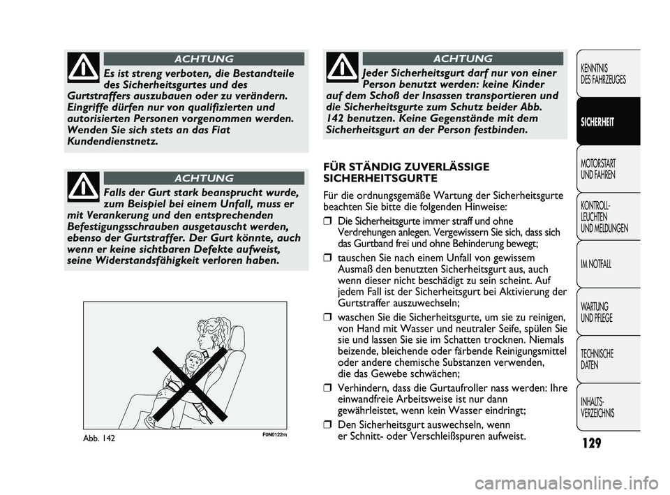 FIAT DUCATO 2013 Betriebsanleitung (in German) F0N0122mAbb. 142129
KENNTNIS
DES FAHRZEUGES
SICHERHEIT
MOTORSTART
UND FAHREN
KONTROLL-
LEUCHTEN
UND MELDUNGEN
IM NOTFALL
WARTUNG
UND PFLEGE
TECHNISCHE
DATEN
INHALTS-
VERZEICHNISEs ist streng verb FIAT DUCATO 2013 Betriebsanleitung (in German) F0N0122mAbb. 142129
KENNTNIS
DES FAHRZEUGES
SICHERHEIT
MOTORSTART
UND FAHREN
KONTROLL-
LEUCHTEN
UND MELDUNGEN
IM NOTFALL
WARTUNG
UND PFLEGE
TECHNISCHE
DATEN
INHALTS-
VERZEICHNISEs ist streng verb