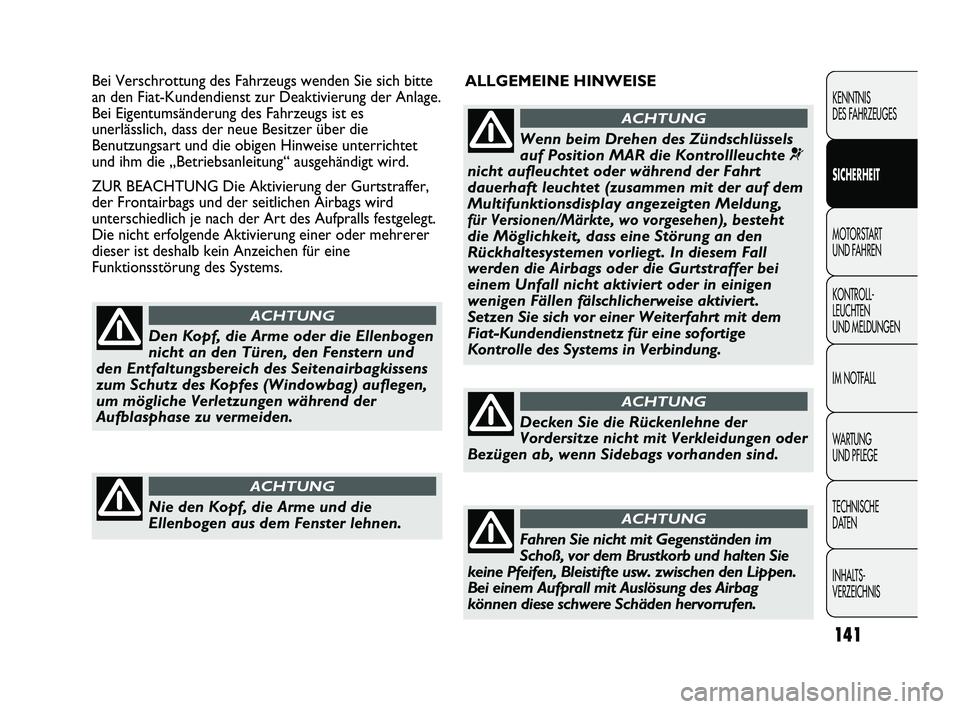 FIAT DUCATO 2013 Betriebsanleitung (in German) ALLGEMEINE HINWEISE Bei Verschrottung des Fahrzeugs wenden Sie sich bitte
an den Fiat-Kundendienst zur Deaktivierung der Anlage.
Bei Eigentumsänderung des Fahrzeugs ist es
unerlässlich, dass der neu FIAT DUCATO 2013 Betriebsanleitung (in German) ALLGEMEINE HINWEISE Bei Verschrottung des Fahrzeugs wenden Sie sich bitte
an den Fiat-Kundendienst zur Deaktivierung der Anlage.
Bei Eigentumsänderung des Fahrzeugs ist es
unerlässlich, dass der neu