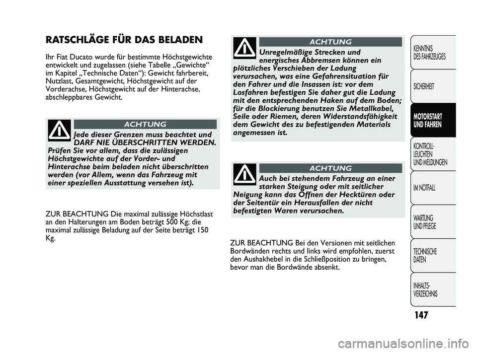 FIAT DUCATO 2013 Betriebsanleitung (in German) ZUR BEACHTUNG Bei den Versionen mit seitlichen
Bordwänden rechts und links wird empfohlen, zuerst
den Aushakhebel in die Schließposition zu bringen,
bevor man die Bordwände absenkt.
RATSCHLÄGE FÜ FIAT DUCATO 2013 Betriebsanleitung (in German) ZUR BEACHTUNG Bei den Versionen mit seitlichen
Bordwänden rechts und links wird empfohlen, zuerst
den Aushakhebel in die Schließposition zu bringen,
bevor man die Bordwände absenkt.
RATSCHLÄGE FÜ