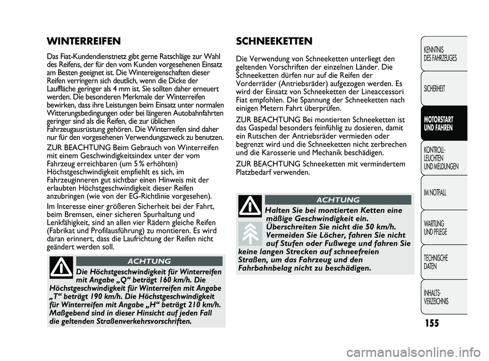 FIAT DUCATO 2013 Betriebsanleitung (in German) 155
KENNTNIS
DES FAHRZEUGES
SICHERHEIT
MOTORSTART
UND FAHREN
KONTROLL-
LEUCHTEN
UND MELDUNGEN
IM NOTFALL
WARTUNG
UND PFLEGE
TECHNISCHE
DATEN
INHALTS-
VERZEICHNIS
SCHNEEKETTEN
Die Verwendung von S FIAT DUCATO 2013 Betriebsanleitung (in German) 155
KENNTNIS
DES FAHRZEUGES
SICHERHEIT
MOTORSTART
UND FAHREN
KONTROLL-
LEUCHTEN
UND MELDUNGEN
IM NOTFALL
WARTUNG
UND PFLEGE
TECHNISCHE
DATEN
INHALTS-
VERZEICHNIS
SCHNEEKETTEN
Die Verwendung von S