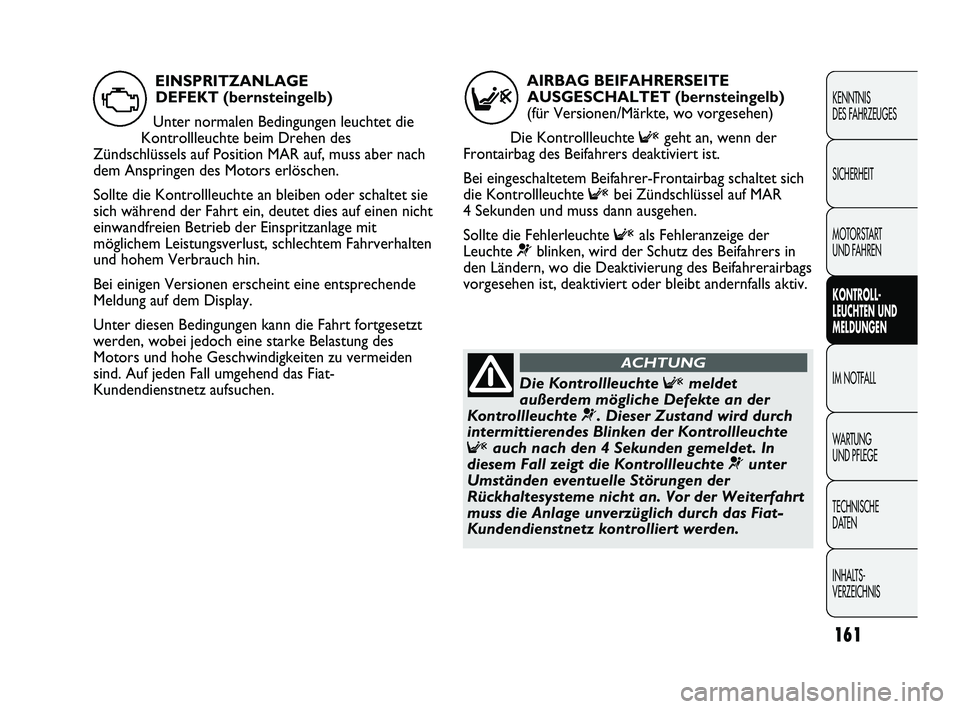 FIAT DUCATO 2013 Betriebsanleitung (in German) 161
KENNTNIS
DES FAHRZEUGES
SICHERHEIT
MOTORSTART
UND FAHREN
KONTROLL-
LEUCHTEN UND
MELDUNGEN
IM NOTFALL
WARTUNG
UND PFLEGE
TECHNISCHE
DATEN
INHALTS-
VERZEICHNIS
AIRBAG BEIFAHRERSEITE
AUSGESCHALTE FIAT DUCATO 2013 Betriebsanleitung (in German) 161
KENNTNIS
DES FAHRZEUGES
SICHERHEIT
MOTORSTART
UND FAHREN
KONTROLL-
LEUCHTEN UND
MELDUNGEN
IM NOTFALL
WARTUNG
UND PFLEGE
TECHNISCHE
DATEN
INHALTS-
VERZEICHNIS
AIRBAG BEIFAHRERSEITE
AUSGESCHALTE