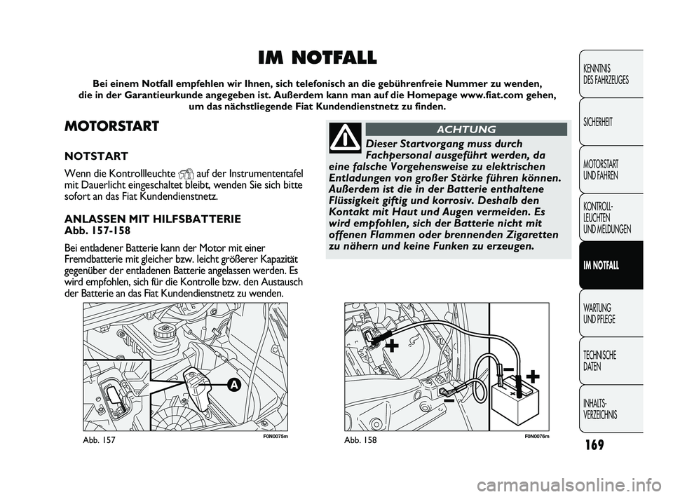 FIAT DUCATO 2013 Betriebsanleitung (in German) F0N0075mAbb. 157F0N0076mAbb. 158169
KENNTNIS
DES FAHRZEUGES
SICHERHEIT
MOTORSTART
UND FAHREN
KONTROLL-
LEUCHTEN
UND MELDUNGEN
IM NOTFALL
WARTUNG
UND PFLEGE
TECHNISCHE
DATEN
INHALTS-
VERZEICHNIS
M FIAT DUCATO 2013 Betriebsanleitung (in German) F0N0075mAbb. 157F0N0076mAbb. 158169
KENNTNIS
DES FAHRZEUGES
SICHERHEIT
MOTORSTART
UND FAHREN
KONTROLL-
LEUCHTEN
UND MELDUNGEN
IM NOTFALL
WARTUNG
UND PFLEGE
TECHNISCHE
DATEN
INHALTS-
VERZEICHNIS
M